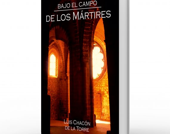 Bajo el campo de los mártires - Luis Chacón de la Torre